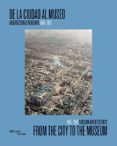 DE LA CIUDAD AL MUSEO/ FROM THE CITY TO THE MUSEUM di VV.AA. 