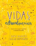 VIDAS EXTRAORDINARIAS: LAZOS ENTRE MUJERES QUE HAN CAMBIADO EL MUNDO de HODGES, KATE PAPWORTH, SARAH 