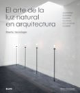 EL ARTE DE LA LUZ NATURAL EN ARQUITECTURA di GUZOWSKI, MARY 