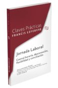 CLAVES PRCTICAS JORNADA LABORAL CONTROL HORARIO, DESCONEXIN, FLEXIBILIDAD Y CONCILIACIN de LOPEZ ALVAREZ, MARIA JOSE 
