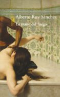 LA MANO DEL FUEGO de RUY SANCHEZ, ALBERTO 