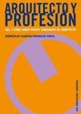 ARQUITECTO Y PROFESION (VOL. 3): COMO GANAR DINERO TRABAJANDO DE ARQUITECTO de GARCIA, GONZALO 