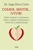 COMER, SENTIR... VIVIR! de PEREZ-CALVO, JORGE 