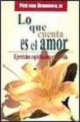 LO QUE CUENTA ES EL AMOR: EJERCICIOS ESPIRITUALES EN LA VIDA de BREEMEN, PIET VAN 