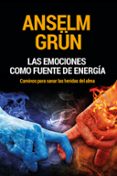 LAS EMOCIONES COMO FUENTE DE ENERGA di GRUN, ANSELM 