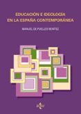 EDUCACION E IDEOLOGIA EN LA ESPAA CONTEMPORANEA (2 ED.) de PUELLES BENITEZ, MANUEL DE 