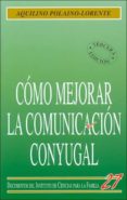 COMO MEJORAR LA COMUNICACION CONYUGAL di POLAINO LORENTE, AQUILINO 