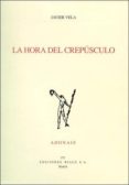 LA HORA DEL CREPUSCULO (PREMIO ADONAIS 2003) di VELA SANCHEZ, JAVIER 