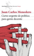 CURSO URGENTE DE POLITICA PARA GENTE DECENTE de MONEDERO, JUAN CARLOS 