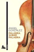 PALABRA SOBRE PALABRA di GONZALEZ, ANGEL 