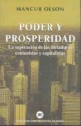 PODER Y PROSPERIDAD: LA SUPERACION DE LAS DICTADURAS COMUNISTAS Y CAPITALISTAS de OLSON, MANCUR 