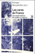 LAS CARAS DE FRANCO: UNA REVISION HISTORICA DEL CAUDILLO Y SU REGIMEN di MORADIELLOS, ENRIQUE 