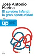 EL CEREBRO INFANTIL: LA GRAN OPORTUNIDAD de MARINA, JOSE ANTONIO 