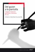 DEL GUION A LA PANTALLA de SANCHEZ-ESCALONILLA, ANTONIO 