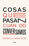 COSAS QUE PASAN CUANDO CONVERSAMOS di MONTOLIO, ESTRELLA 