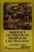 ORIENTE Y OCCIDENTE EN TIEMPOS DE LAS CRUZADAS de CAHEN, CLAUDE 