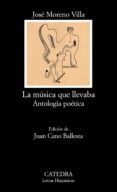 LA MUSICA QUE LLEVABA: ANTOLOGIA POETICA de MORENO VILLA, JOSE 