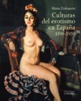 CULTURAS DEL EROTISMO EN ESPAA, 1898-1939 de ZUBIAURRE, MAITE 