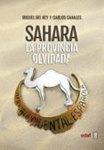 SAHARA. LA PROVINCIA OLVIDADA de REY, MIGUEL DEL  CANALES, CARLOS 