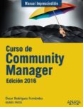 CURSO DE COMMUNITY MANAGER. EDICIN 2016 de RODRIGUEZ FERNANDEZ, OSCAR 