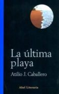 LA ULTIMA PLAYA de CABALLERO, ATILIO J. 