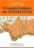 EL ESPAOL HABLADO EN ANDALUCIA de NARBONA JIMENEZ, ANTONIO  CANO AGUILAR, RAFAEL 