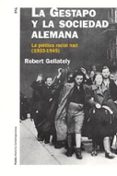 LA GESTAPO Y LA SOCIEDAD ALEMANA: LA POLITICA RACIAL NAZI (1933-1 945) de GELLATELY, ROBERT 