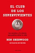 EL CLUB DE LOS SUPERVIVIENTES: LOS SECRETOS Y LA CIENCIA QUE PODR IAN SALVAR TU VIDA de SHERWOOD, BEN 