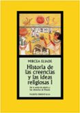 HISTORIA DE LAS CREENCIAS Y LAS IDEAS RELIGIOSAS I: DE LA EDAD DE PIEDRA A LOS MISTERIOS DE ELEUSIS de ELIADE, MIRCEA 
