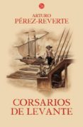 CORSARIOS DE LEVANTE (ALATRISTE VI) di PEREZ-REVERTE, ARTURO 
