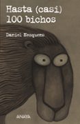 HASTA (CASI) 100 BICHOS de NESQUENS, DANIEL 