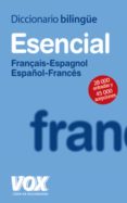DICCIONARIO BILINGE ESENCIAL FRANAIS-ESPAGNOL / ESPAOL-FRANCES (2 ED.) di VV.AA. 