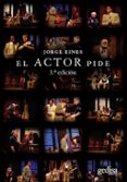 EL ACTOR PIDE (3 EDICION) de EINES, JORGE 