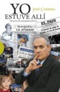 YO ESTUVE ALLI: MEMORIAS DE UN PSIQUIATRA FORENSE de CABRERA, JOSE 