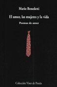 EL AMOR, LAS MUJERES Y LA VIDA: POEMAS DE AMOR de BENEDETTI, MARIO 
