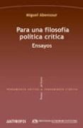 PARA UNA FILOSOFIA POLITICA CRITICA: ENSAYOS di ABENSOUR, MIGUEL 