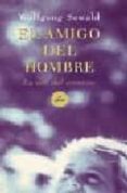 EL AMIGO DEL HOMBRE: LA VOZ DEL CORAZON de SEWALD, WOLFGANG 