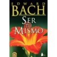 SER TU MISMO de BACH, EDWARD 