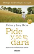 PIDE Y SE TE DARA: APRENDE A MANIFESTAR TUS DESEOS de HICKS, ESTHER  HICKS, JERRY 