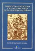 CONDUCTA ALIMENTARIA Y SUS ALTERACIONES EN LA PICARESCA ESPAOLA de JAUREGUI LOBERA, IGNACIO 