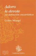 ADORO TE DEVOTE. LA DEVOCION EUCARISTICA di MORGA, CELSO 