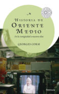 HISTORIA DE ORIENTE MEDIO: DE LA ANTIGUEDAD A NUESTROS DIAS de CORM, GEORGES 