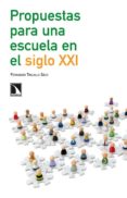 PROPUESTAS PARA UNA ESCUELA EN EL SIGLO XXI de TRUJILLO SAEZ, FERNANDO 