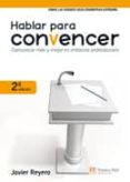 HABLAR PARA CONVENCER (2 ED.) de REYERO, JAVIER 