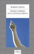 DIOSES Y HEROES DE LA ANTIGUA GRECIA de GRAVES, ROBERT 