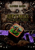 SEPTIMUS Y LA MAGIA NEGRA de SAGE, ANGIE 
