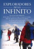 EXPLORADORES DE LO INFINITO: LAS SECRETAS VIDAS ESPIRITUALES DE L OS ATLETAS DE EXTREMO RIESGO, Y LO QUE NOS ENSEAN SOBRE LAS EXPERIENCIAS PROXIMAS A LA MUERTE, LA COMUNICACION EXTRASENSORIAL Y EL CON de COFFEY, MARIA 