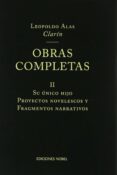 OBRAS COMPLETAS DE CLARIN II: SU UNICO HIJO; PROYECTOS NOVELESCOS Y FRAGMENTOS NARRATIVOS de ALAS, LEOPOLDO CLARIN 