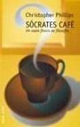 SOCRATES CAFE: UN SOPLO FRESCO DE FILOSOFIA de PHILLIPS, CHRISTOPHER 