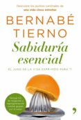 SABIDURIA ESENCIAL: EL JUGO DE LA VIDA EXPRIMIDO PARA TI de TIERNO, BERNABE 